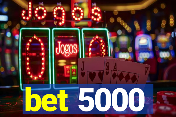 bet 5000